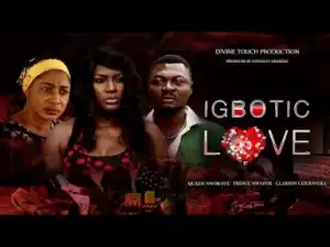 Video: Igbotic Love [Part 1] - Latest 2018 Nigerian Nollywood Drama Movie English Full HD